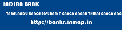 INDIAN BANK  TAMIL NADU KANCHEEPURAM T GANGA NAGAR THILLAI GANGA NAGAR  banks information 